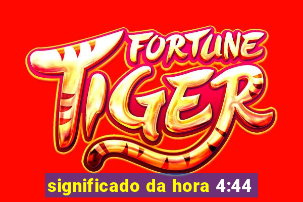 significado da hora 4:44